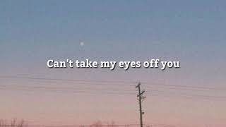 Cant take my eyes of you  Aesthetic Lyrics [upl. by Tnomel]