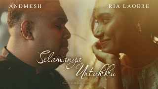 ANDMESH FT RIA LAOERE  SELAMANYA UNTUKKU OFFICIAL MUSIC VIDEO [upl. by Ball]