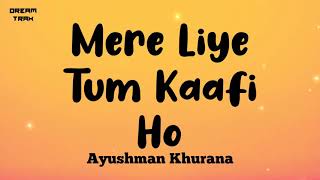 Mere Liye Tum Kaafi Ho Lyrics  Shubh Mangal Zyada Saavdhan  Ayushman Khurana [upl. by Lowenstein544]