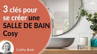 Déco salle deau  les 3 clés incontournables pour une salle de bain COSY [upl. by Negah136]