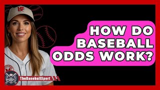 How Do Baseball Odds Work  The Baseball Xpert [upl. by Eeruhs]