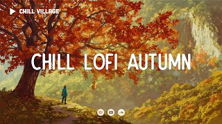 Chill Lofi Autumn 🍂 Deep Focus WorkStudy Concentration chill lofi hip hop beats [upl. by Jandy]