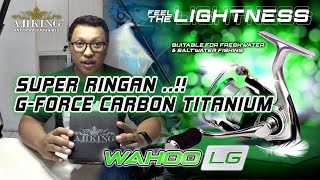 AJIKING WAHOO LG LIGHT GAME RINGAN BAHAN G FORCE CARBON TITANIUM JAPAN [upl. by Labaw151]