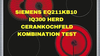 Siemens EQ211KB10 iQ300 Herd Cerankochfeld Kombination Test [upl. by Bendix]