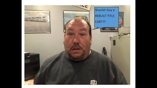 Should I buy a rebuilt title vehicle And what is the difference between quotrebuiltquot and quotsalvagequot [upl. by Lynette815]