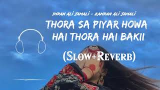 Thora Sa Piyar Howa Hai Thora ha Bakii  Slowed  Reverb [upl. by Ecyle]