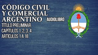 Artículos 1 a 18  Código Civil y Comercial Argentino Audiolibro [upl. by Ymmaj]