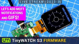 LIVESTREAM 202335 More TinyWATCH S3 Firmware Development [upl. by Eened]