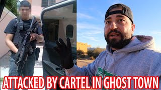 ATTACKED BY CARTEL IN ABANDONED GHOST TOWN GONE WRONG [upl. by Crain]