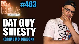 DAT GUY SHIESTY GRIME MC LONDON  KILLA KELA PODCAST 464 [upl. by Ystap425]