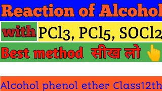 Reaction of Alcohol with PCl3 PCl5 SOCl2 Alcohol phenol ether 12thchemistry Tutor India [upl. by Allison984]