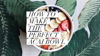 How to Make the Perfect Acai Bowl [upl. by Rehptosirhc332]