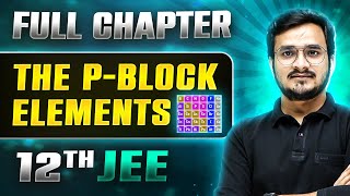 The P  Block Elements FULL CHAPTER  Class 12th Inorganic Chemistry  Lakshya [upl. by Epifano]