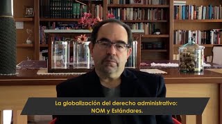 La globalización del derecho administrativo NOM y Estándares [upl. by Oilcareh160]