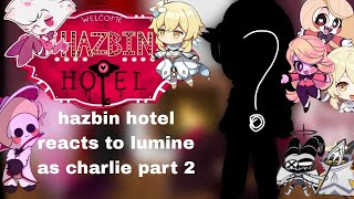 Hazbin hotel reacts to charlie as lumine part2redesigned characters [upl. by Levison161]