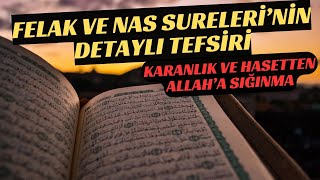 Felak ve Nas Surelerinin Detaylı Tefsiri Karanlık ve Hasetten Allah’a Sığınma [upl. by Eninnaej399]