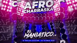 Afro Charraska 2024 El Maniatico 20 Dj Matias Session Dj Alonso Rios [upl. by Esimehc]