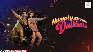 Humpty Sharma Ki Dulhania  Audio Jukebox  Varun Dhawan  Alia Bhatt  Arijit Singh Shreya Ghoshal [upl. by Sams]