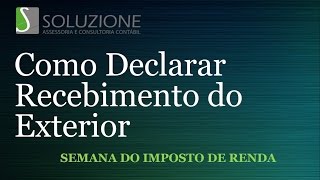 Como Declarar Renda Recebimento do Exterior  Semana do IR 19 [upl. by Belia]