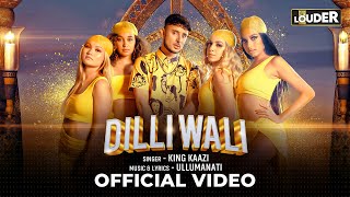 Dilli Wali  King Kaazi  Official Music Video  Ullumanati  Lets Get LOUDER [upl. by Irrej502]