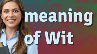 Wit  meaning of Wit [upl. by Eimirej]