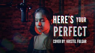 HERES YOUR PERFECT  Jamie Miller Female Cover by Kristel Fulgar [upl. by Ahsiakal207]