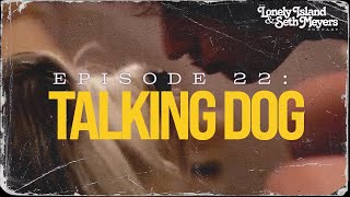 Talking Dog  The Lonely Island and Seth Meyers Podcast Episode 22 [upl. by Atinahc]