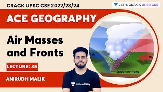 Ace Geography  L35  Air masses and fronts  Anirudh Malik  Lets Crack UPSC CSE [upl. by Wightman]