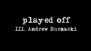 III Andrew Buczacki  Played Off [upl. by Mitchiner]