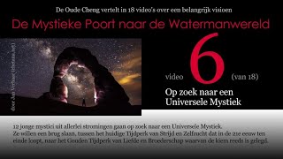 Video 6 OP ZOEK NAAR EEN UNIVERSELE MYSTIEK vd 26delige serie DE MYSTIEKE POORT NAAR DE WATERMA [upl. by Pickar]