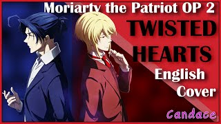 Moriarty the Patriot OP 2 Full English Cover 【Can】 TWISTED HEARTS [upl. by Frodi]