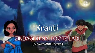 ZINDAGI KI NA TOOTE LADI  Slowed And Reverb  Bollywood 90s Song  Soothing Song [upl. by Emilie392]