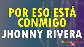 Por eso ella está conmigo  Jhonny Rivera con letra [upl. by Haliehs]