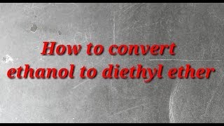 How to convert ethanol to diethyl Ether [upl. by Luke]