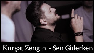 Kürşat Zengin  Sen Giderken [upl. by Anitirhc813]