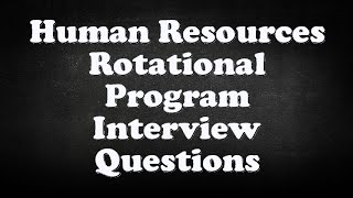 Human Resources Rotational Program Interview Questions [upl. by Quin382]