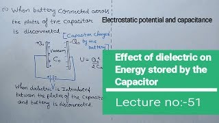 Effect of dielectric on Energy stored by the Capacitor Electrostatic Capacitance Lec51 [upl. by Haswell]