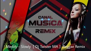 Meddy  Slowly  Dj Twister MA  Reggae Remix [upl. by Hentrich]