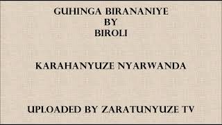 GUHINGA BIRANANIYE BY BIROLI KARAHANYUZE NYARWANDA SONGS [upl. by Anad]