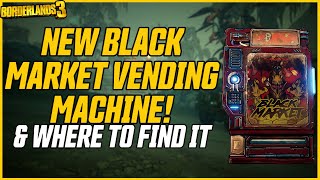 NEW BLACK MARKET VENDING MACHINE Where to Find it amp What to Buy  Borderlands 3 [upl. by Coney]