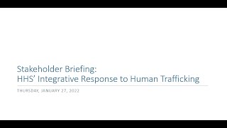 HHS’ Integrative Response to Human Trafficking Stakeholder Briefing [upl. by Llenrep597]