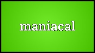 Maniacal Meaning [upl. by Issy]