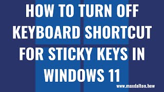 How to Turn Off Keyboard Shortcut for Sticky Keys in Windows 11 [upl. by Nessie]