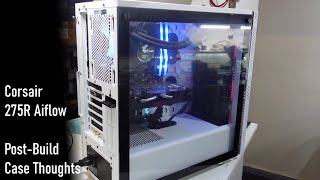 Corsair 275R Airflow Case Review more accurately thoughts on it [upl. by Atibat]