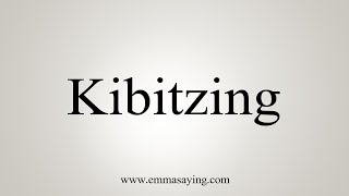 How To Say Kibitzing [upl. by Ijnek]