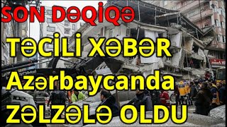 TƏCİLİ XƏBƏR Azərbaycanda ZƏLZƏLƏ OLDU [upl. by Scrivenor882]