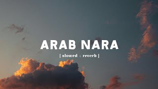 Arab Nara  Slowed Version [upl. by Attiuqal304]