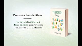 Presentación de libro La autodeterminación de los pueblos controversias en Europa y las Américas [upl. by Shayne]