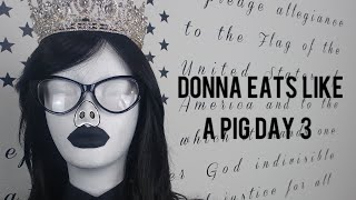 Donna Eats Like A Pig Day 3 [upl. by Parrnell]