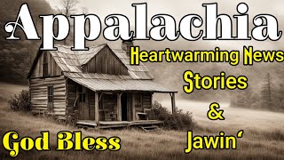 Appalachia Heartwarming Kinfolk News Stories amp Jawin appalachian appalachia story [upl. by Rheims777]